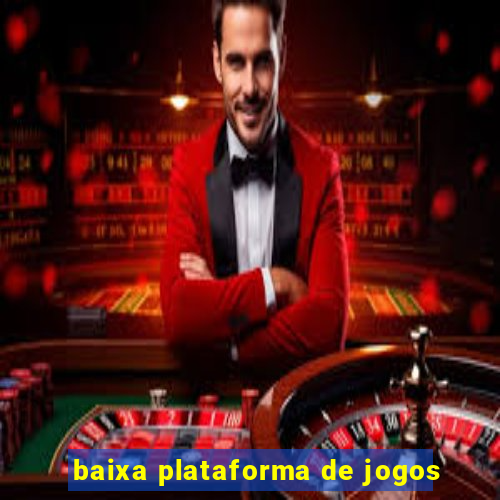 baixa plataforma de jogos